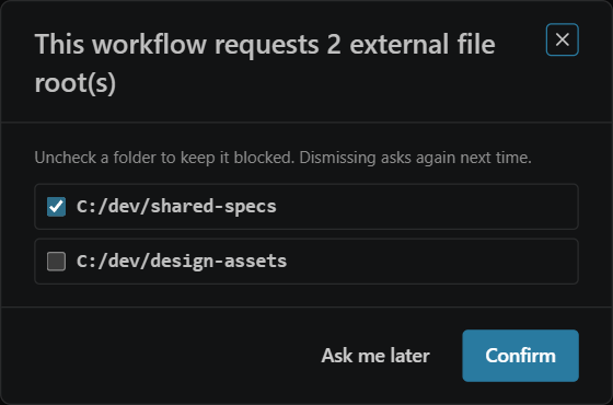 The approval prompt titled "This workflow requests 2 external file root(s)", listing C:/dev/shared-specs ticked and C:/dev/design-assets unticked, with Ask me later and Confirm buttons